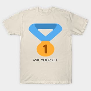 Ask yourself first T-Shirt